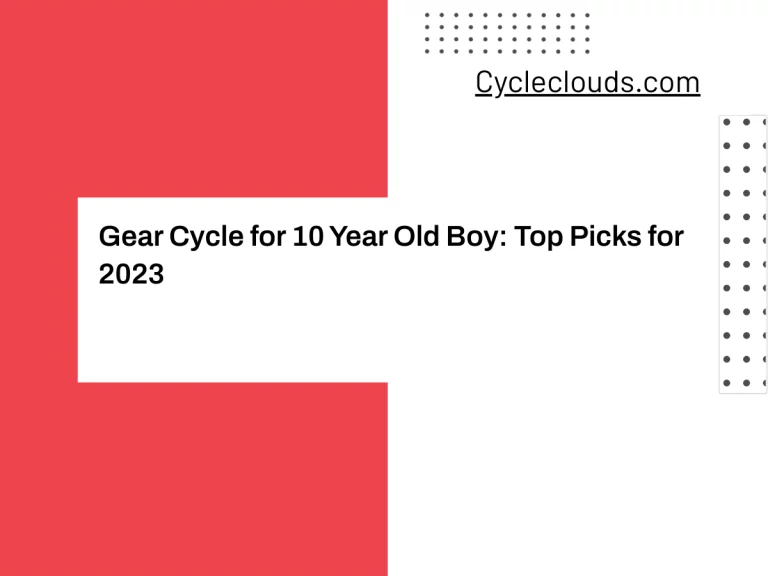 Gear Cycle for 10 Year Old Boy: Top Picks for 2023