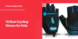 Top 10 Cycling Gloves for Kids