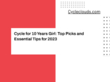 Cycle for 10 Years Girl: Top Picks and Essential Tips for 2023