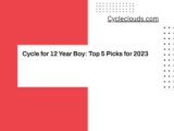 Cycle for 12 Year Boy: Top 5 Picks for 2023