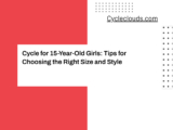 Cycle for 15-Year-Old Girls: Tips for Choosing the Right Size and Style