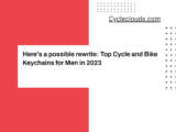 Here’s a possible rewrite: Top Cycle and Bike Keychains for Men in 2023