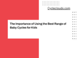 The Importance of Using the Best Range of Baby Cycles for Kids