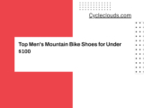 Top Men’s Mountain Bike Shoes for Under $100